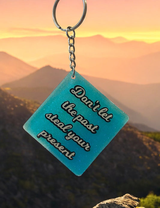 Don't Let The Past Steal Your Future Keychain